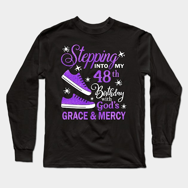 Stepping Into My 48th Birthday With God's Grace & Mercy Bday Long Sleeve T-Shirt by MaxACarter